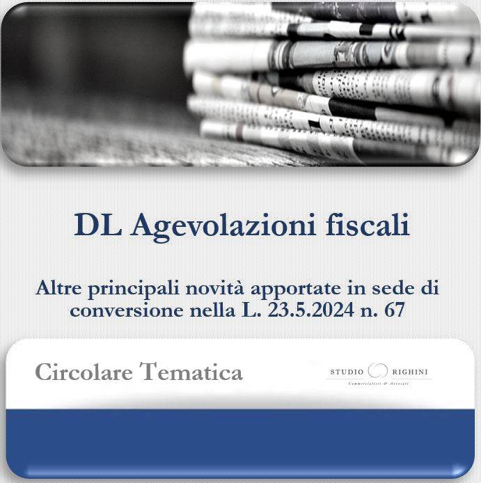 Circolare Tematica -  DL 29.3.2024 n. 39 (c.d. &quot;DL agevolazioni fiscali&quot;) - Altre principali novit&#224; in sede di conversione nella L. 23.5.2024 n. 67