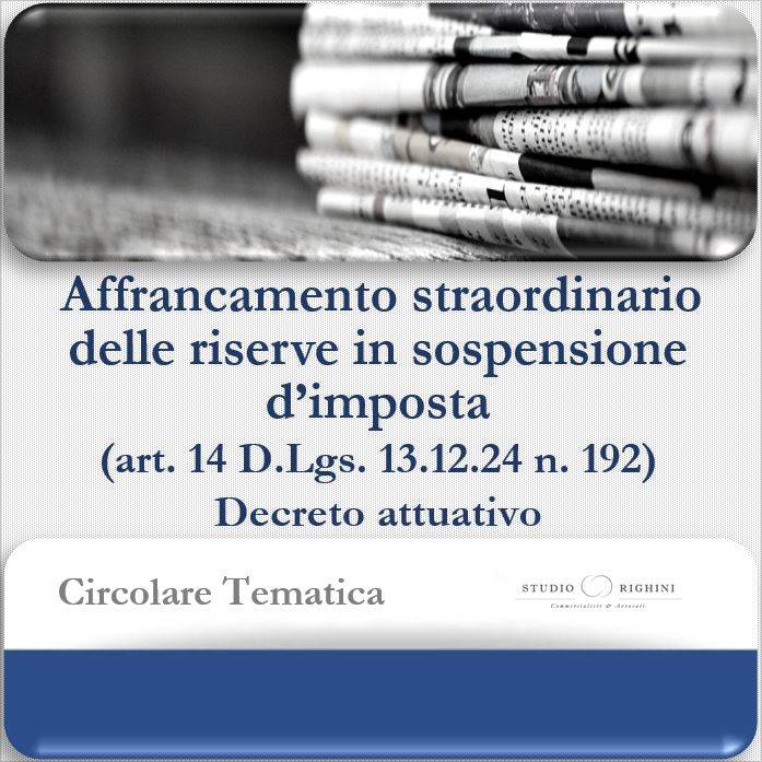 Circolare Tematica - Affrancamento straordinario delle riserve in sospensione d’imposta (art. 14 del DLgs. 13.12.2024 n. 192) - Decreto attuativo
