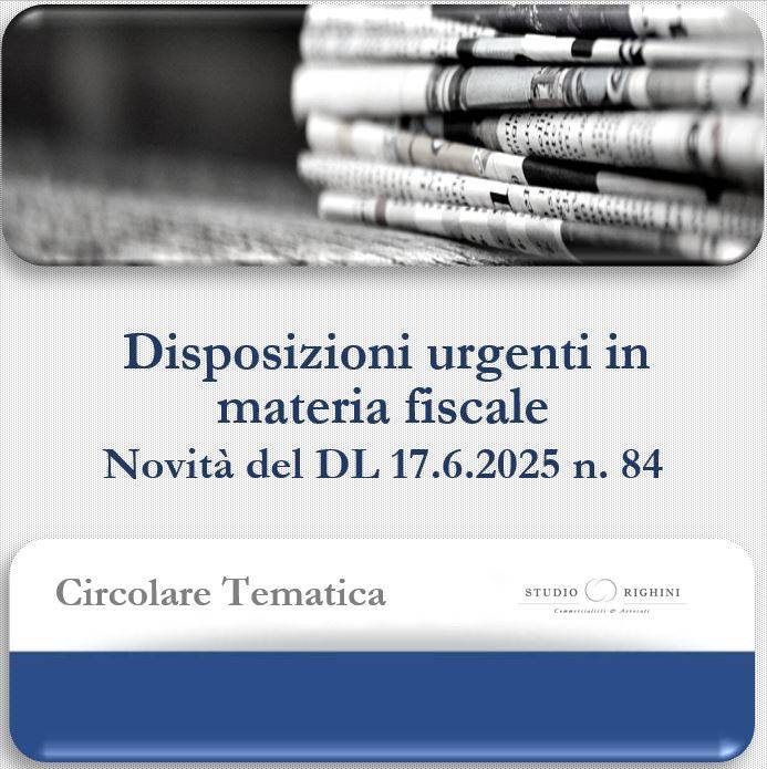 Circolare Tematica - Disposizioni urgenti in materia fiscale - Novit&#224; del DL 17.6.2025 n. 84