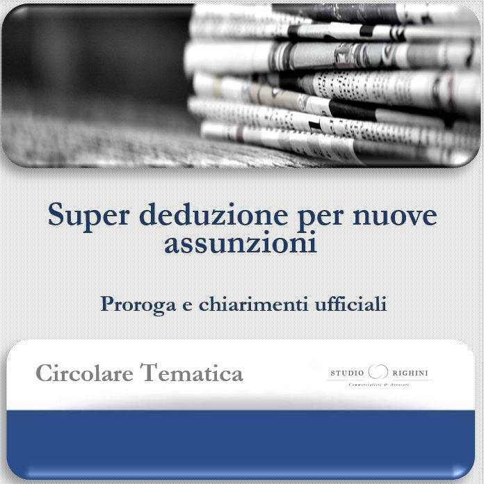 Circolare Tematica - “Super deduzione” per nuove assunzioni - Proroga e chiarimenti ufficiali